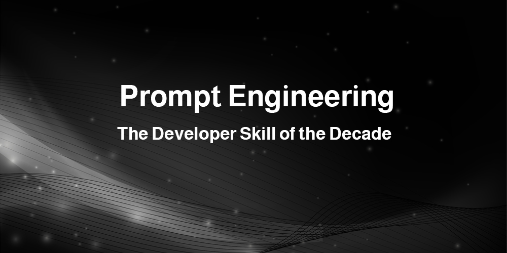 Prompt Engineering — The Developer Skill of the Decade